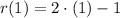 r(1) = 2\cdot (1) - 1