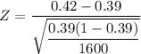 Z = \dfrac{0.42 - 0.39 }{\sqrt{\dfrac{0.39(1-0.39)}{1600}}}