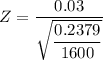 Z = \dfrac{0.03 }{\sqrt{\dfrac{0.2379}{1600}}}