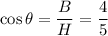 \cos\theta=\dfrac{B}{H}=\dfrac{4}{5}