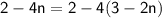 \sf{2 - 4n = 2 - 4(3 - 2n)}