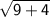 \sf{ \sqrt{9 + 4} }