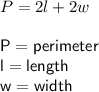P=2l+2w \\ \\ \sf P=perimeter \\ l=length \\ w=width