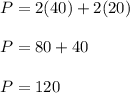 P=2(40)+2(20) \\ \\ P=80+40 \\ \\ P=120