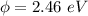 \phi  =  2.46 \  eV