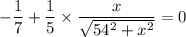 -\dfrac{1}{7}+ \dfrac{1}{5}\times \dfrac{x}{\sqrt{54^2+x^2}}=0