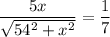 \dfrac{5x}{\sqrt{54^2+x^2}}= \dfrac{1}{7}