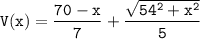 \mathtt{V(x) = \dfrac{70-x}{7}+\dfrac{\sqrt{54^2+x^2}}{5}}