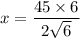 x =\dfrac{45 \times 6}{ 2 \sqrt{ 6}}