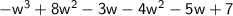 \sf{ -  {w}^{3}  + 8 {w}^{2}  - 3w - 4 {w}^{2}   - 5w + 7}