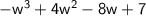 \sf{ -  {w}^{3  } + 4 {w}^{2} - 8w + 7  }