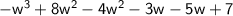 \sf{ -  {w}^{3}  + 8 {w}^{2}  - 4 {w}^{2}  - 3w - 5w  + 7}