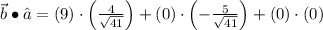 \vec b \bullet \hat{a} =(9)\cdot \left(\frac{4}{\sqrt{41}} \right)+(0)\cdot \left(-\frac{5}{\sqrt{41}} \right)+(0)\cdot (0)