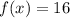 f(x)=16