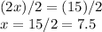 (2x)/2=(15)/2\\x=15/2=7.5