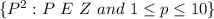 \{P^2: P\ E\ Z\ and\ 1\leq p\leq 10\}