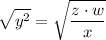 \displaystyle \sqrt{y^2 }  =\sqrt{\frac{z \cdot w}{x}}