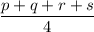 \dfrac{p+ q+ r+ s}4