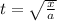 t =  \sqrt{ \frac{x}{a} }