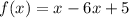 f(x)=x-6x+5