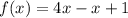 f(x)=4x-x+1