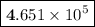 \boxed{\bold 4.651 \times  {10}^{5}}}