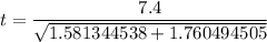 t = \dfrac{7.4 }{\sqrt{1.581344538+ 1.760494505}}