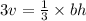 3v =  \frac{1}{3}  \times bh