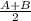 \frac{A+B}{2}