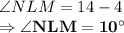 \angle NLM=14-4 \\\Rightarrow \bold{\angle NLM = 10^\circ}