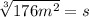 \sqrt[3]{176m^2} =s