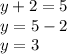 y + 2 = 5 \\ y = 5 - 2 \\ y = 3