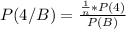 P(4 /B)  =  \frac{ \frac{1}{n}  *  P(4)}{P(B)}