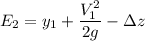 E_2 =y_1 + \dfrac{V_1^2}{2g} -  \Delta z