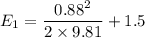 E_1 = \dfrac{0.88^2}{2 \times 9.81 }+1.5