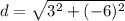 d = \sqrt{3^2 + (-6)^2}
