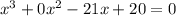 x^3+0x^2-21x+20=0