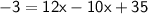 \sf{ - 3 = 12x - 10x + 35}