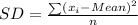 SD = \frac{\sum (x_i - Mean)^2}{n}