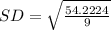 SD =\sqrt{ \frac{54.2224}{9}