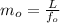 m_o  =  \frac{L}{f_o }