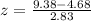 z = \frac{9.38 - 4.68}{2.83}