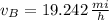 v_{B} = 19.242\,\frac{mi}{h}