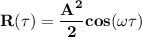 \mathbf{R(\tau) = \dfrac{A^2}{2} cos (\omega \tau)}