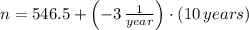 n = 546.5+\left(-3\,\frac{1}{year}\right)\cdot (10\,years)