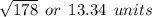 \sqrt{178}  \:  \: or \:  \: 13.34 \:  \: units