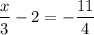 $\frac{x}{3}  - 2 = -\frac{11}{4} $