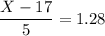 \dfrac{X - 17}{5} = 1.28