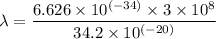 \lambda=\dfrac{6.626\times 10^{(-34)} \times 3\times 10^8} {34.2 \times 10^{(-20)}}