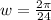 w =  \frac{2 \pi}{24}